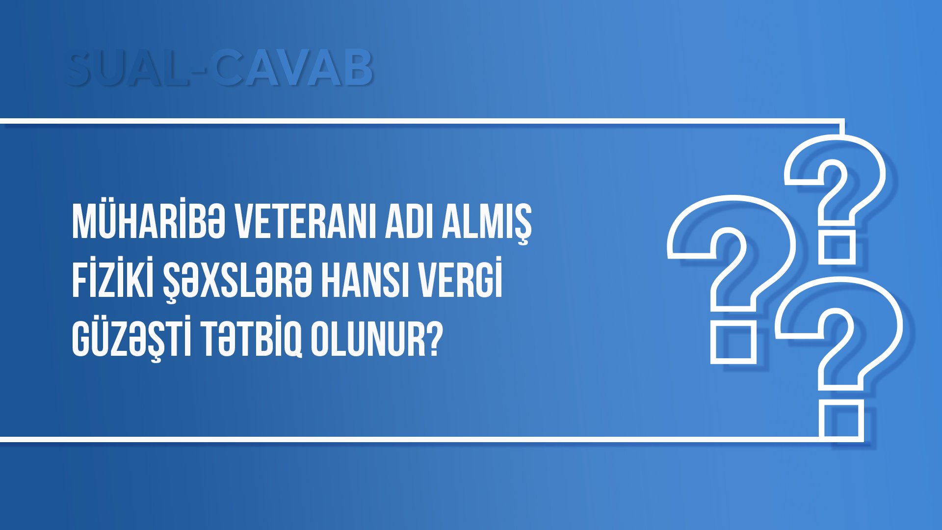 Müharibə veteranı adı almış fiziki şəxslərə hansı vergi güzəşti tətbiq olunur? 1713343193 suallar.jpg