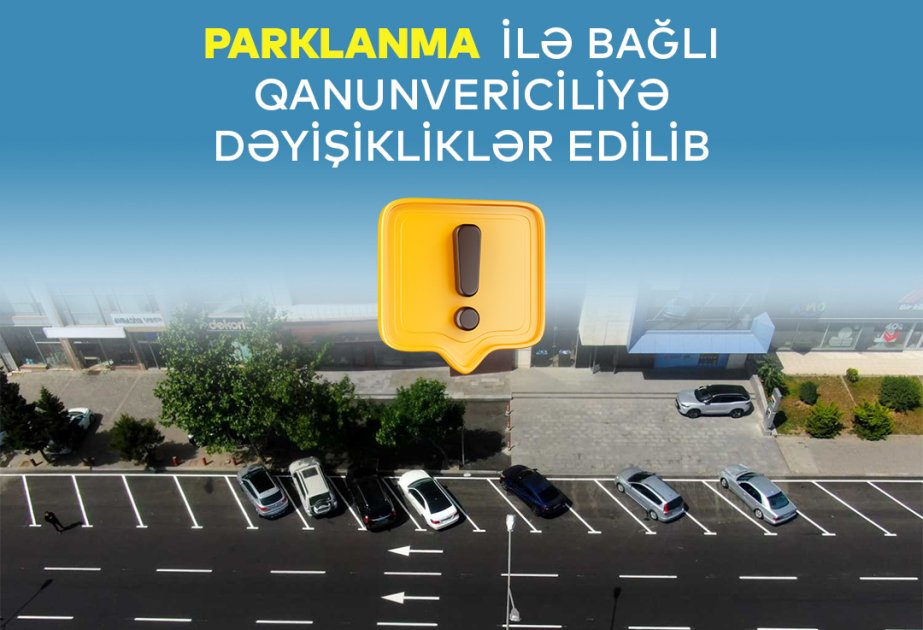 Parklanma ilə bağlı qanunvericiliyə dəyişikliklər edilib 1719580181 17195782322077420113 1200x630.jpg