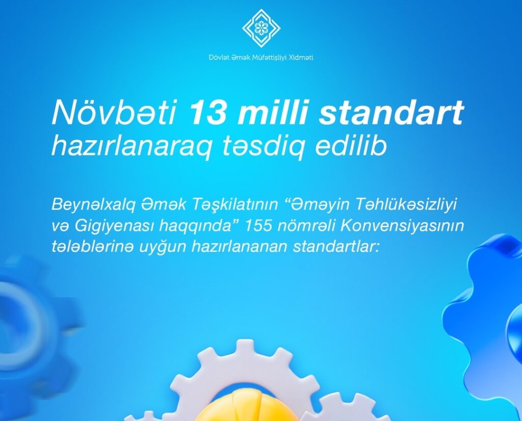 Əmək sahəsində təhlükəsizlik və idarəetmə üzrə daha 13 milli standart təsdiqləndi 6758e84a 1365 4d7d a6aa 4dab4699d0b9